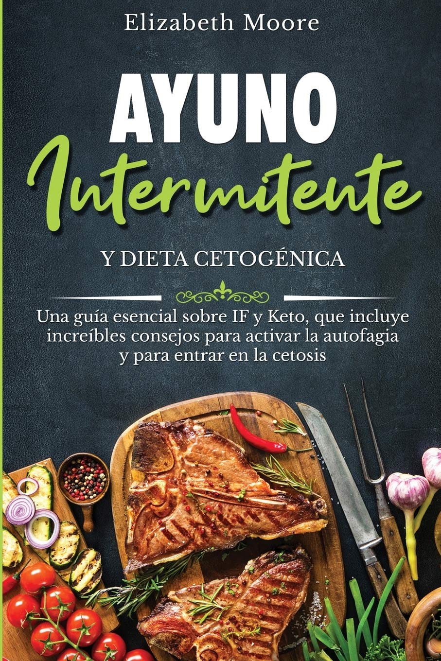 Libro: Ayuno intermitente y dieta cetogénica: Una guía esencial sobre IF y Keto, que incluye increíbles consejos para activar la autofagia y para entrar en la cetosis (Spanish Edition)