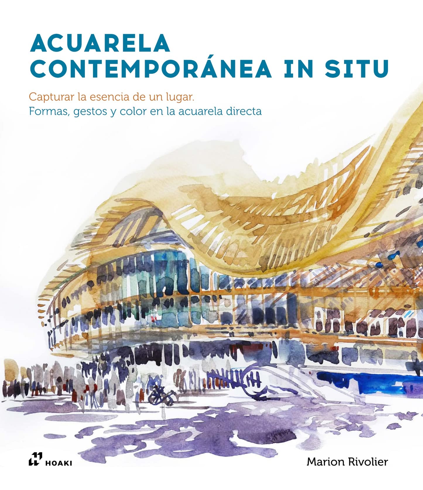 Libro: Acuarela contemporánea in situ: Capturar la esencia de un lugar. Formas, gestos y color en la acuarela directa