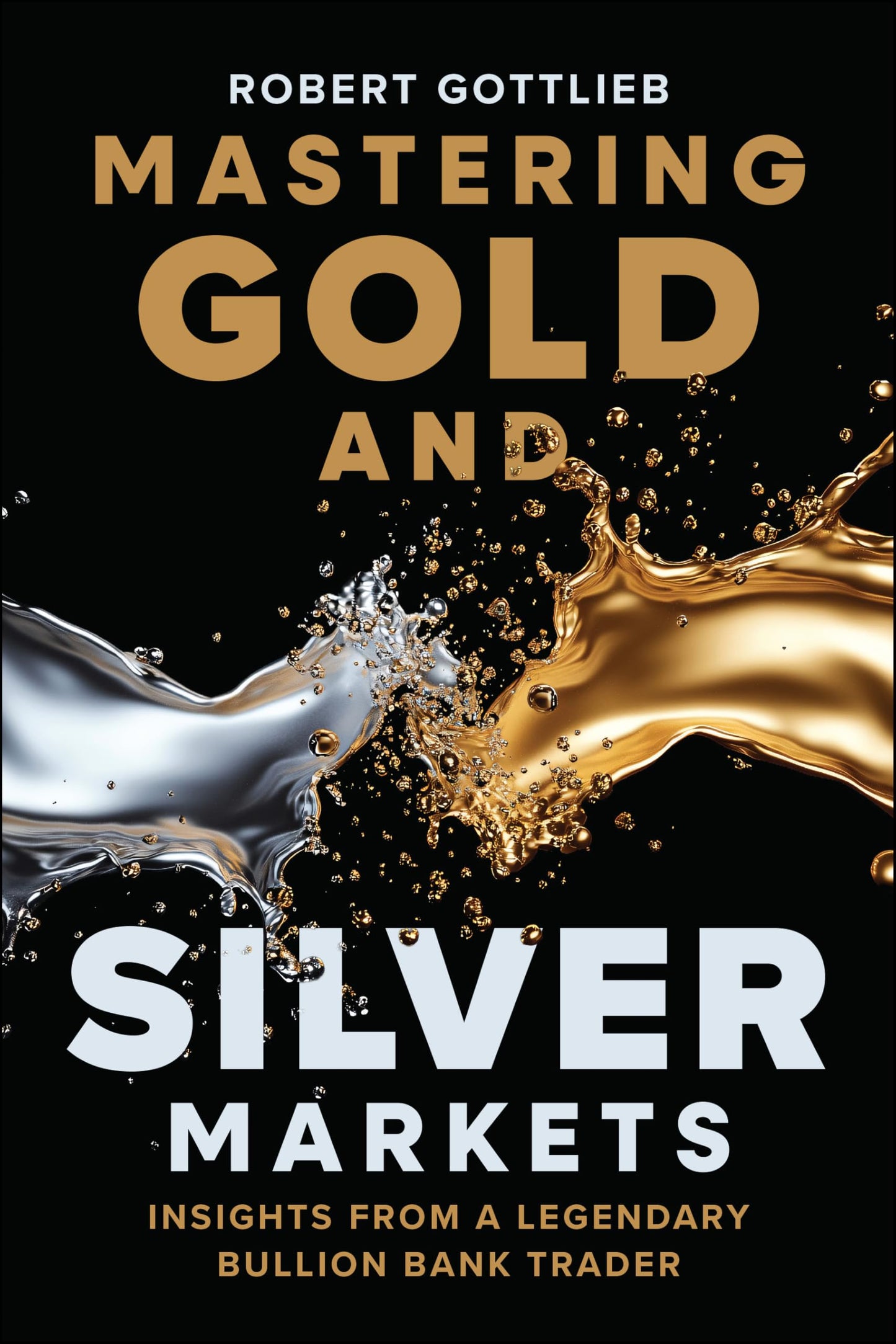 Libro: Mastering Gold and Silver Markets: Insights from a Legendary Bullion Bank Trader