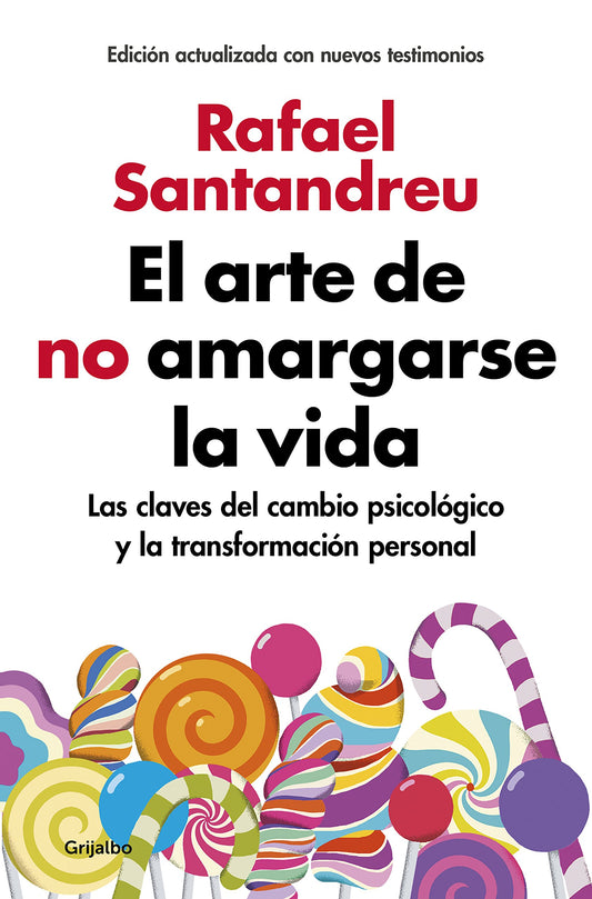 El arte de no amargarse la vida (edición ampliada y actualizada): Las claves del cambio psicológico y la transformación personal (Psicología)