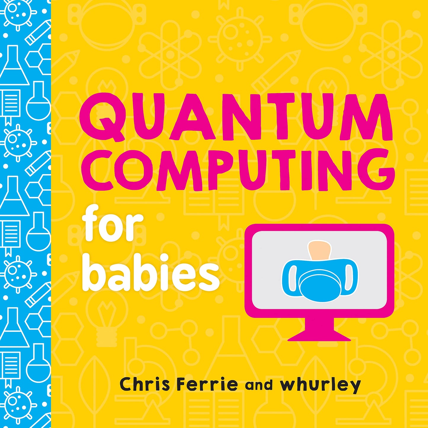 Libro: Quantum Computing for Babies: A Programming and Coding Math Book for Little Ones and Math Lovers from the #1 Science Author for Kids (STEM Gift for Kids) (Baby University)