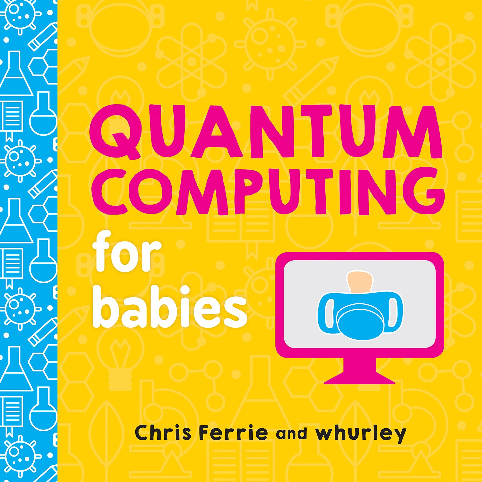 Libro: Quantum Computing for Babies: A Programming and Coding Math Book for Little Ones and Math Lovers from the #1 Science Author for Kids (STEM Gift for Kids) (Baby University)