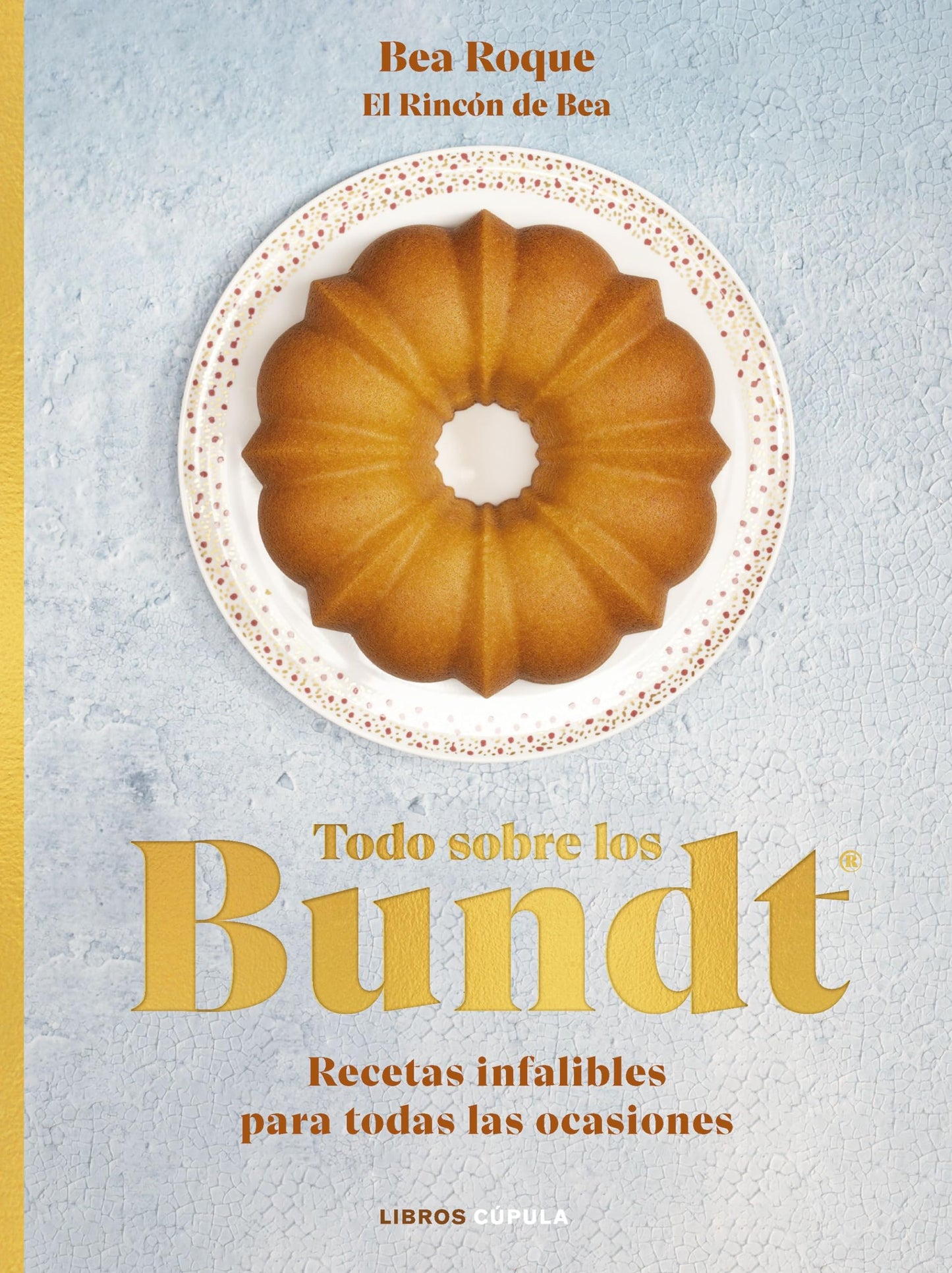 Libro: Todo sobre los Bundt®: Recetas infalibles para todas las ocasiones