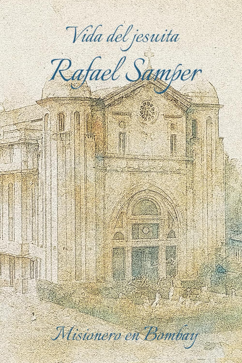 Libro: VIDA DEL JESUITA RAFAEL SAMPER: Misionero en Bombay