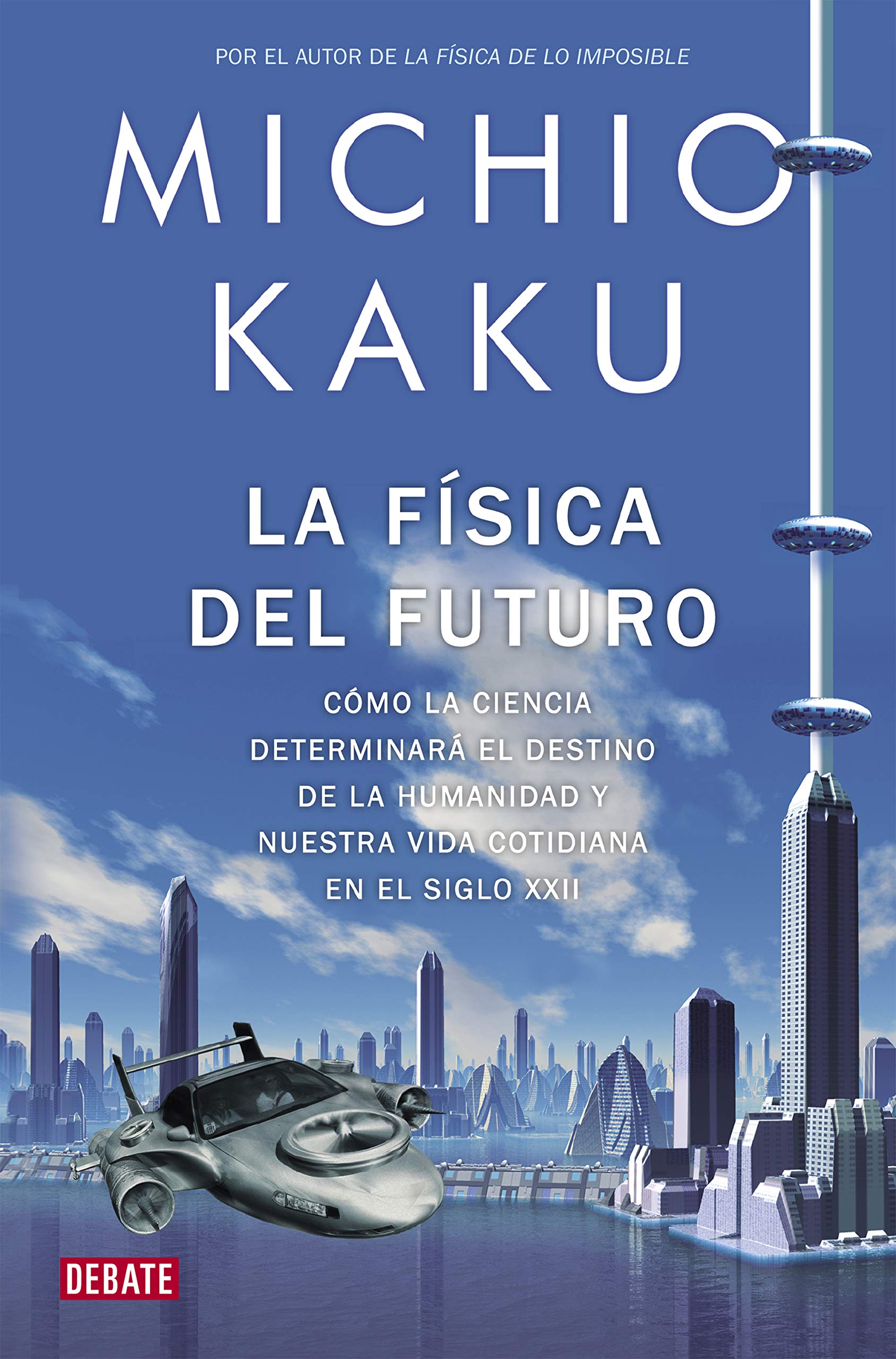 Libro: La física del futuro: Cómo la ciencia determinará el destino de la humanidad y nuestra vida cotidiana en el siglo XXII (Ciencia y Tecnología)