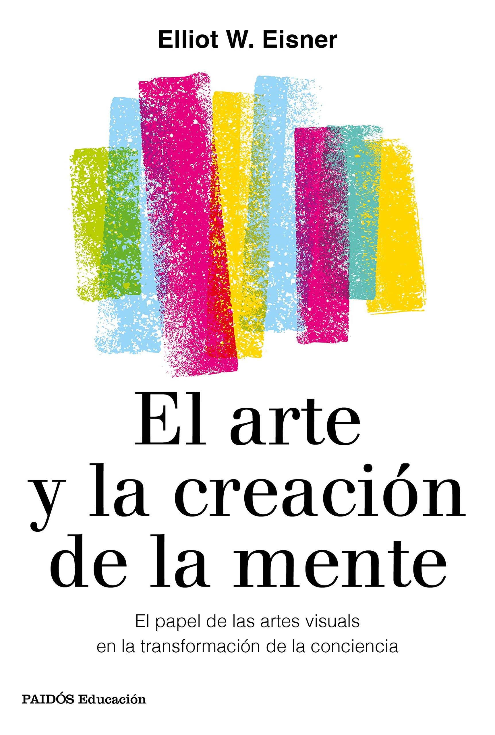 Libro: El arte y la creación de la mente: El papel de las artes visuales en la transformación de la conciencia (Educación)
