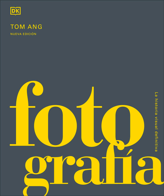 Fotografía. La Historia Visual Definitiva