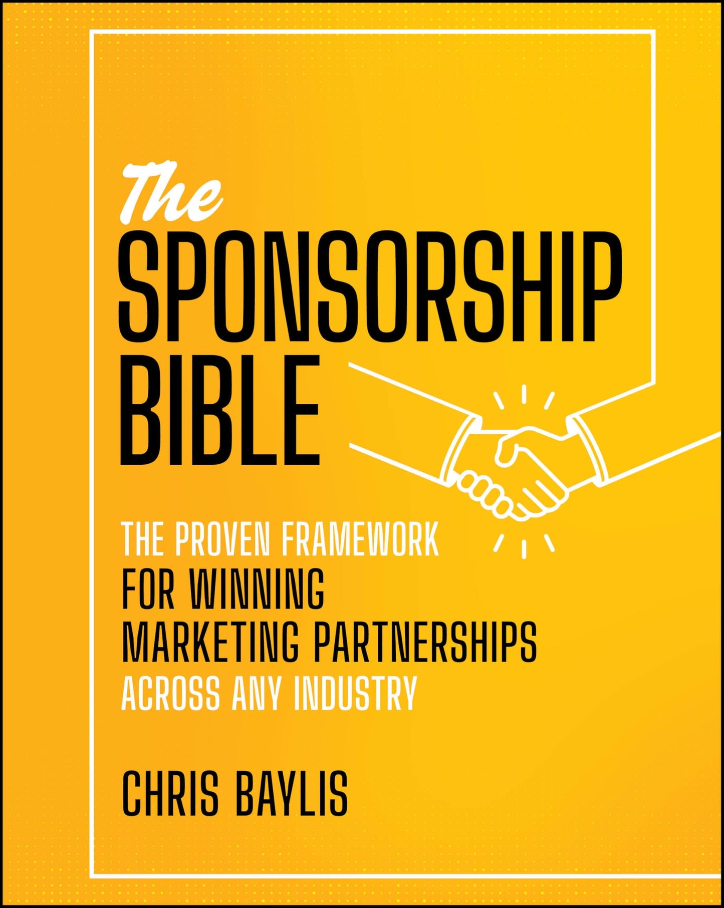Libro: The Sponsorship Bible: The Proven Framework for Winning Marketing Partnerships Across Any Industry