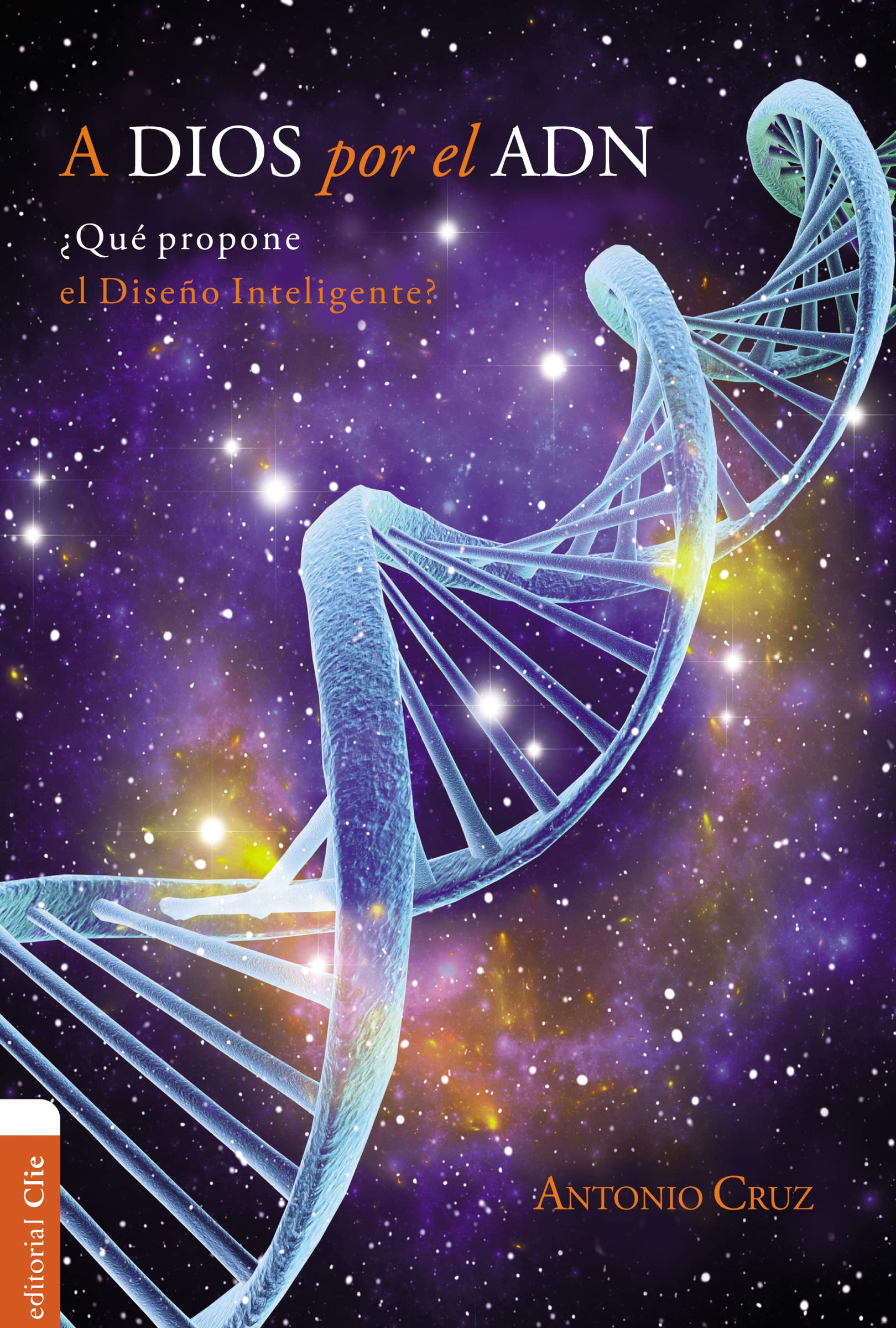 Libro: A Dios por El ADN: ¿Qué propone el diseño inteligente? (CIENCIA Y FE)