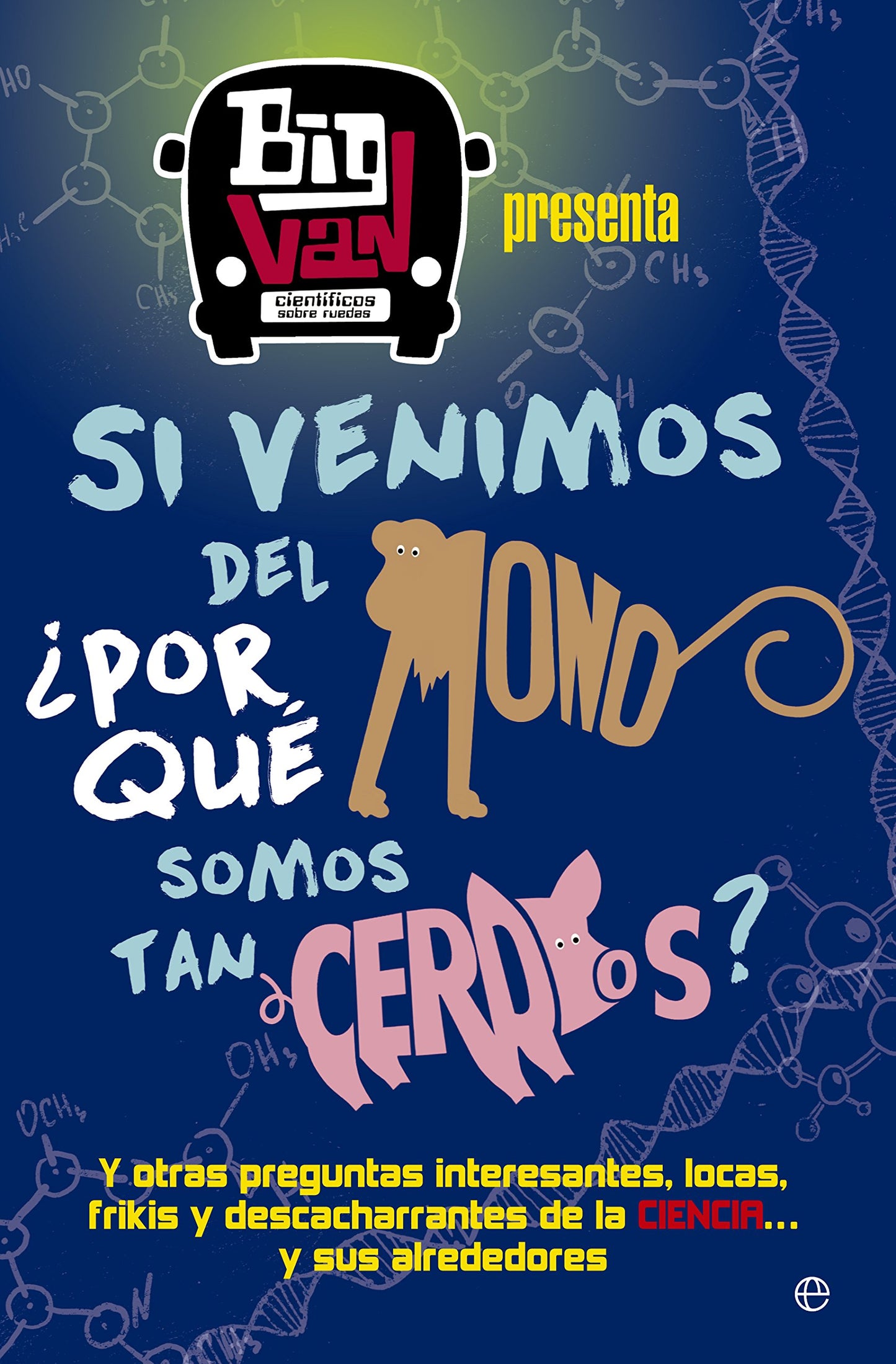 Libro: Si venimos del mono, ¿por qué somos tan cerdos?: Y otras preguntas interesantes, locas, frikis y descacharrantes de la ciencia… y sus alrededores (Fuera de colección)