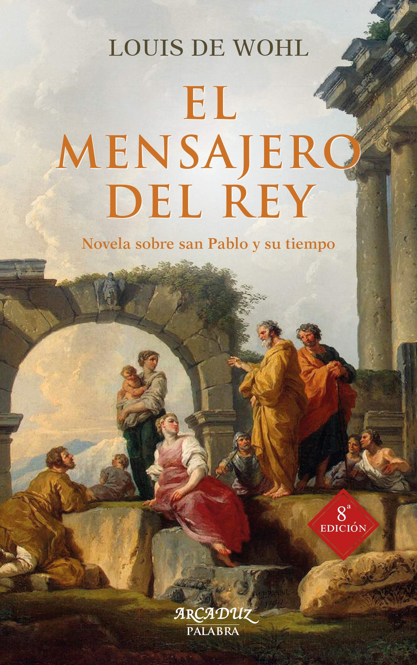 Libro: Mensajero Del Rey (nueva ed.)3: Novela sobre San Pablo y su tiempo: 63 (Arcaduz)