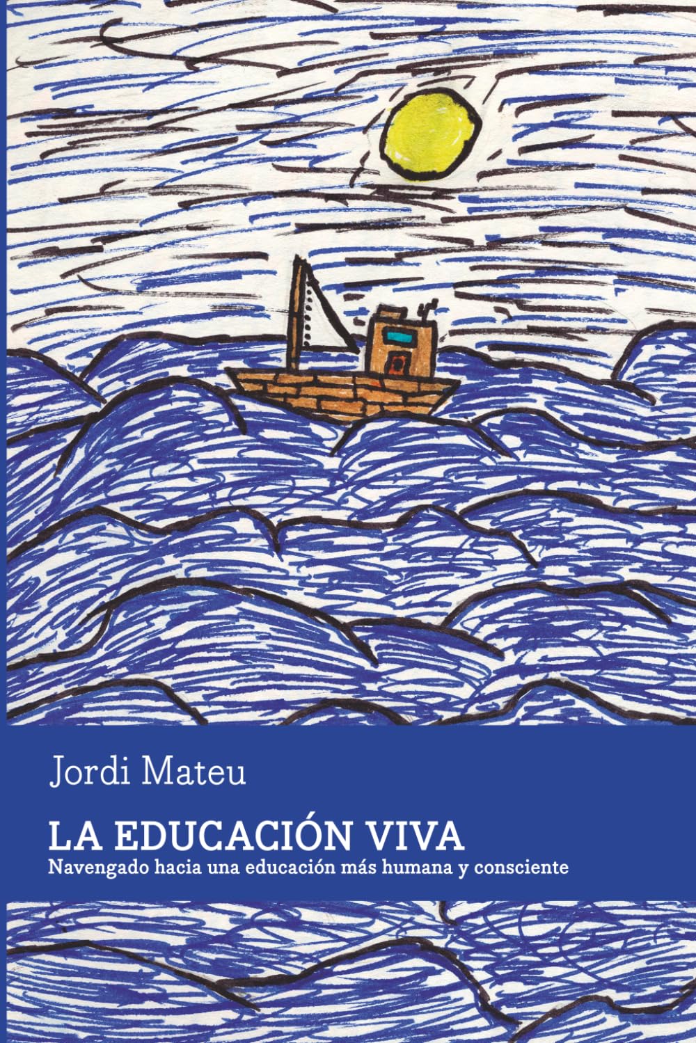 Libro: La Educación Viva: Navegando hacia una educación más humana y consciente. Libro de Psicología sobre la Crianza con apego. Para familias, maestros y educadores.