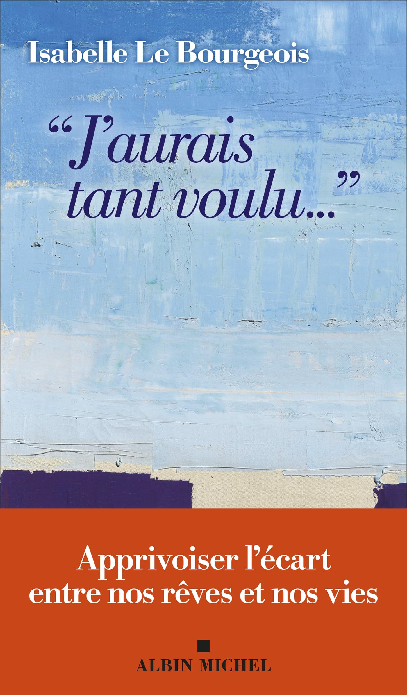 Libro: "J'aurais tant voulu...": Apprivoiser l'écart entre nos rêves et nos vies
