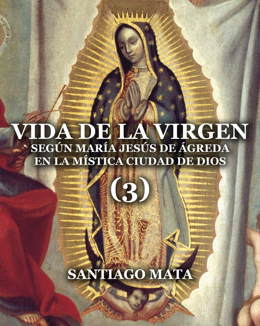 Libro: Vida de la Virgen (3): Según María Jesús de Ágreda en la Mística Ciudad de Dios (Spanish Edition)