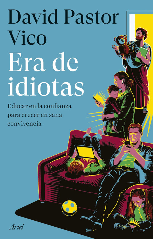Era de idiotas: Educar en la confianza para crecer en sana convivencia (Ariel)