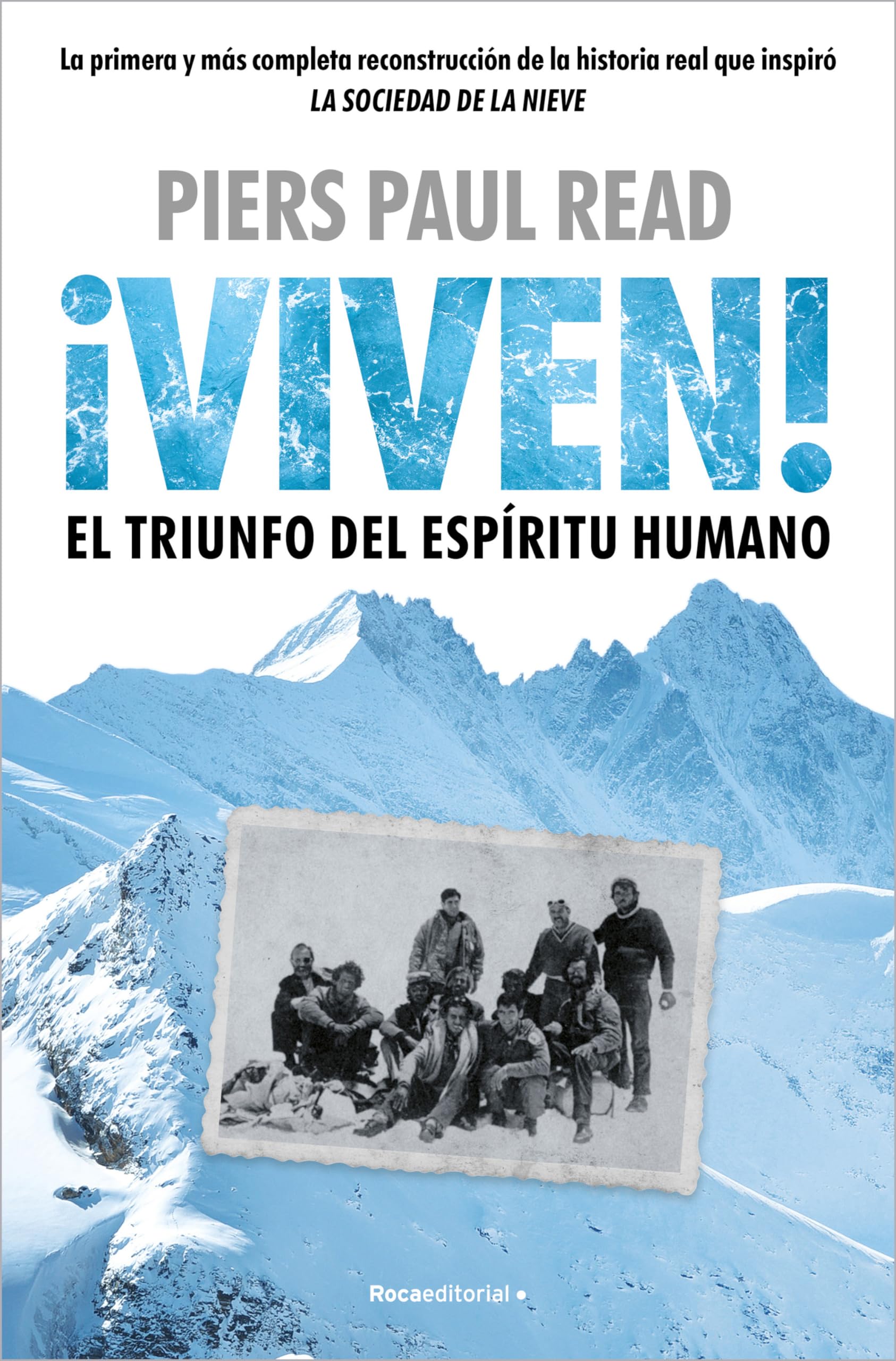 Libro: ¡Viven! El triunfo del espíritu humano: La primera y más completa reconstrucción de la hstoria real que inspiró LA SOCIEDAD DE LA NIEVE