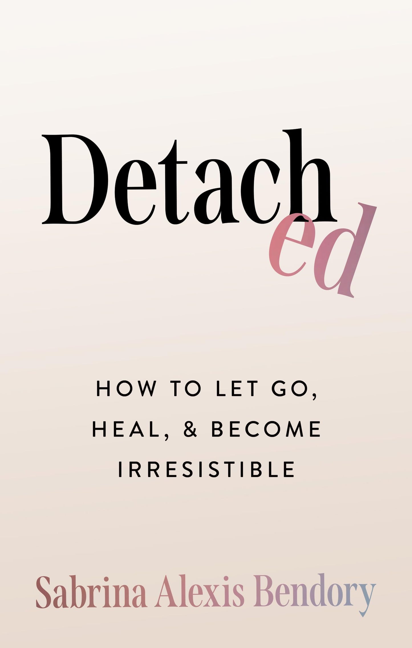 Libro: Detached: How to Let Go, Heal, and Become Irresistible