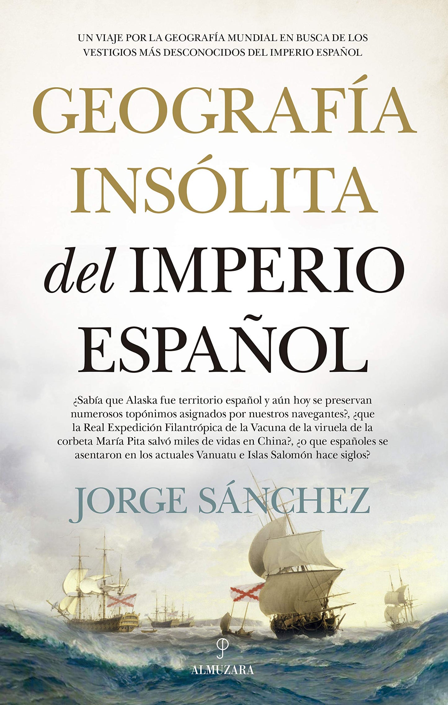 Libro: Geografía insólita del Imperio español: Un viaje por la geografía mundial en busca de los vestigios más desconocidos del imperio español