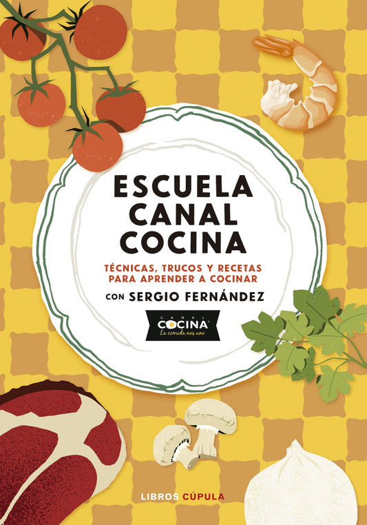 Escuela canal cocina: Técnicas, trucos y recetas para aprender a cocinar con Sergio Fernández
