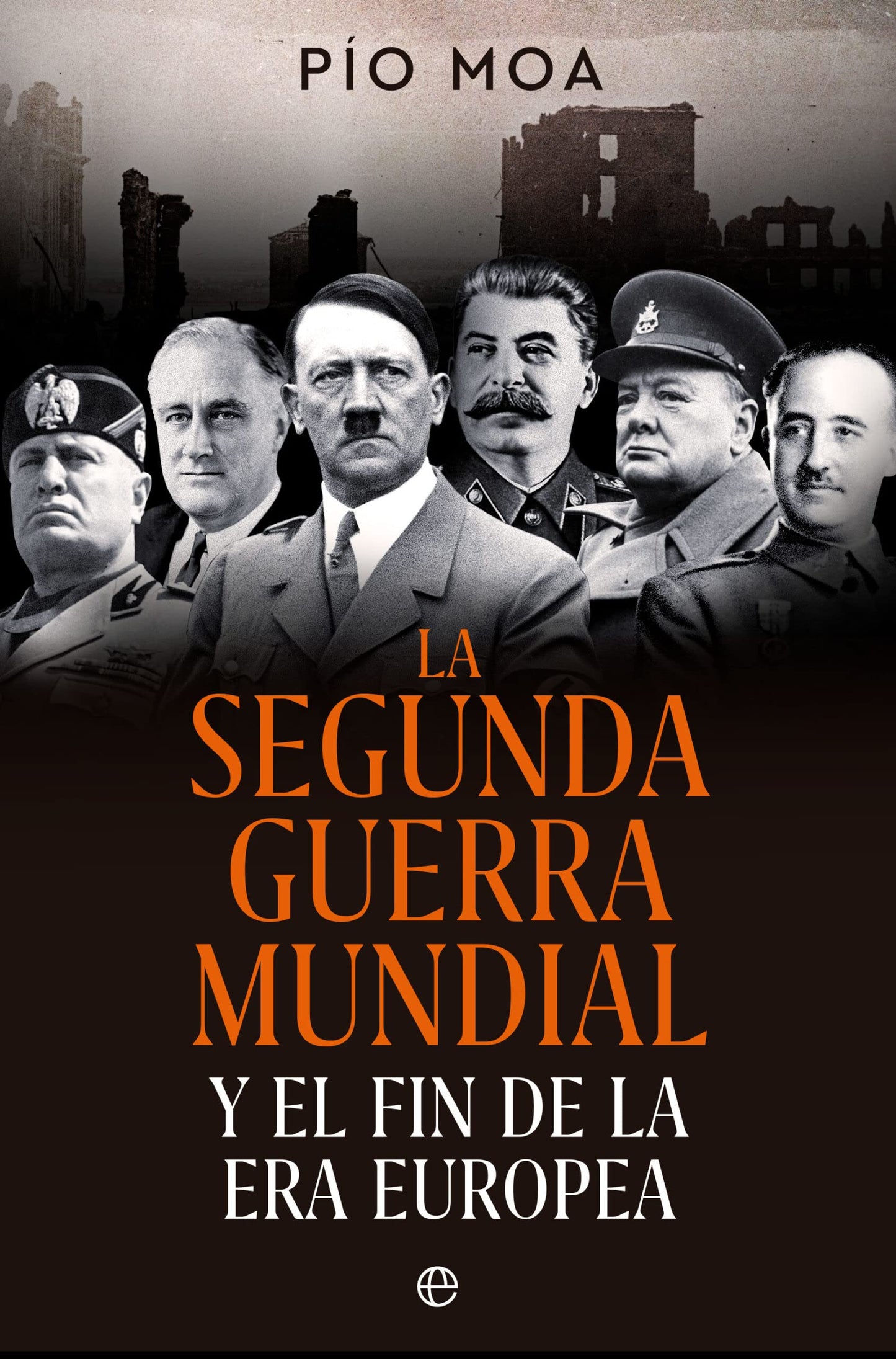 Libro: La Segunda Guerra Mundial: Y el fin de la Era Europea (HISTORIA)