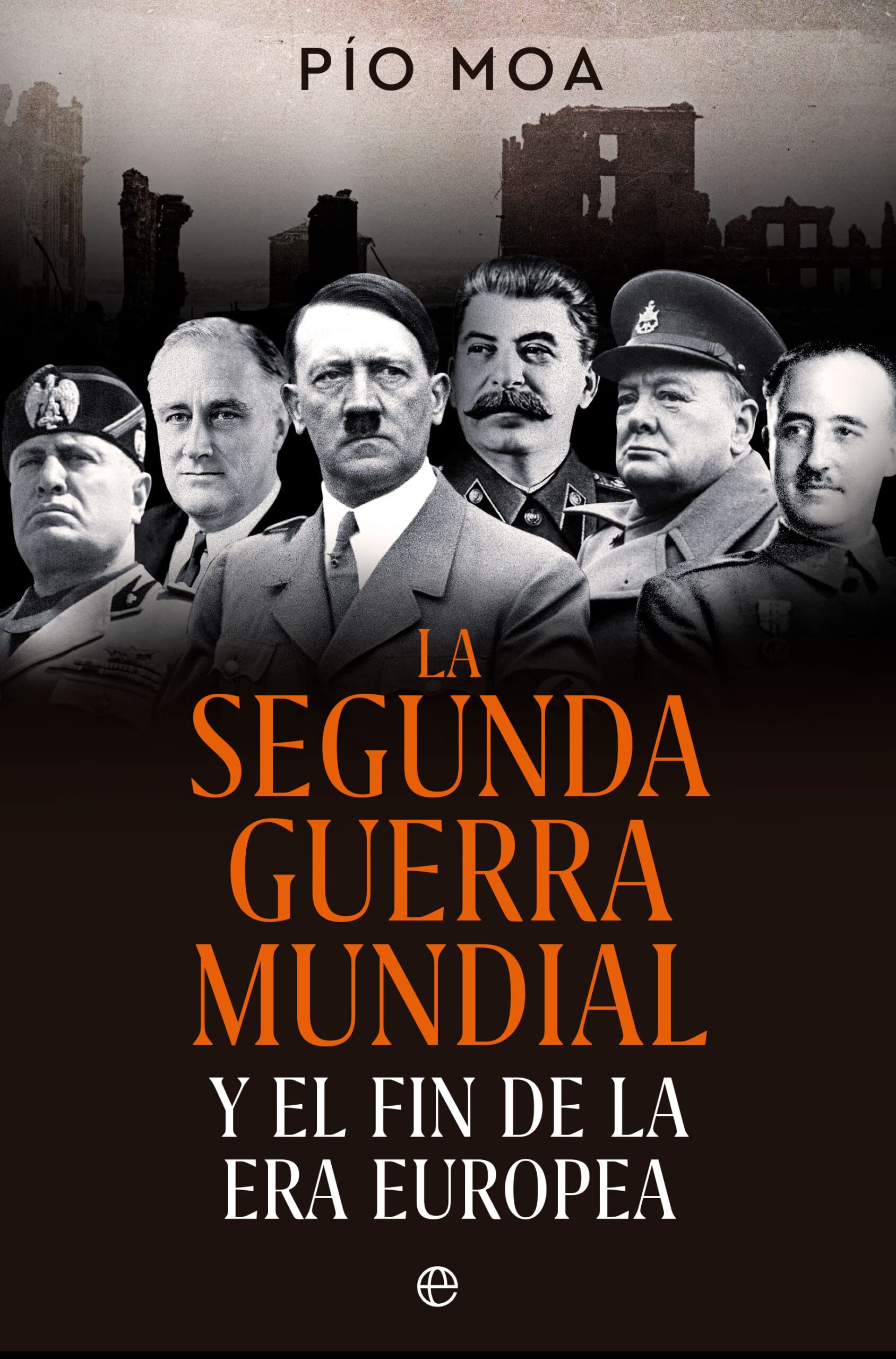 Libro: La Segunda Guerra Mundial: Y el fin de la Era Europea (HISTORIA)