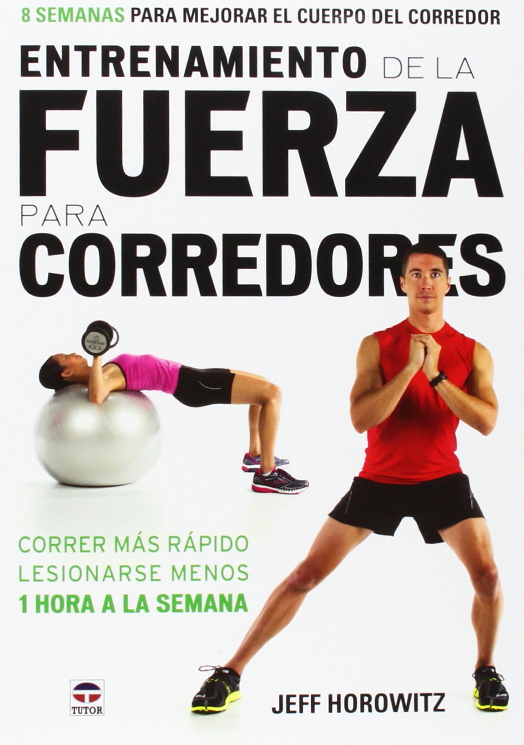 Libro: Entrenamiento de la fuerza para corredores: 8 semanas para mejorar el cuerpo del corredor