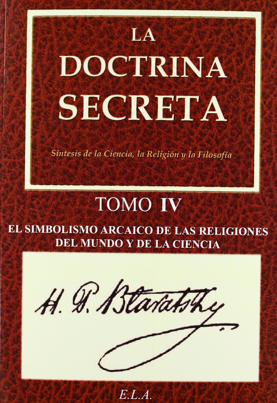 Libro: La Doctrina Secreta. Tomo 4: El Simbolismo Arcaico De Las Religiones Del Mundo Y De La Ciencia