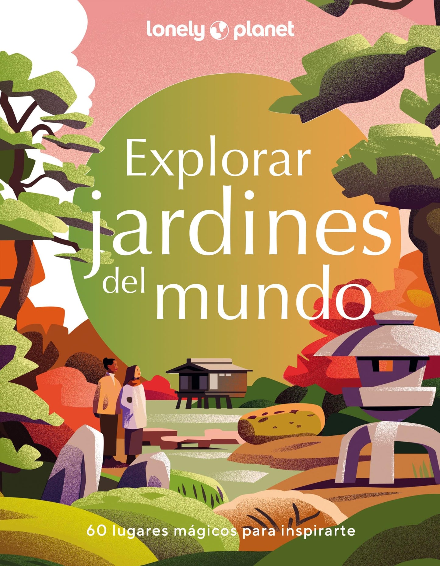 Libro: Explorar Jardines del mundo: 180 de los espacios naturales más espectaculares del mundo ¦ Viajes inspiradores ¦ Consejos sobre dónde y cuándo ir ¦ Hermosas fotografías (Viaje y aventura)