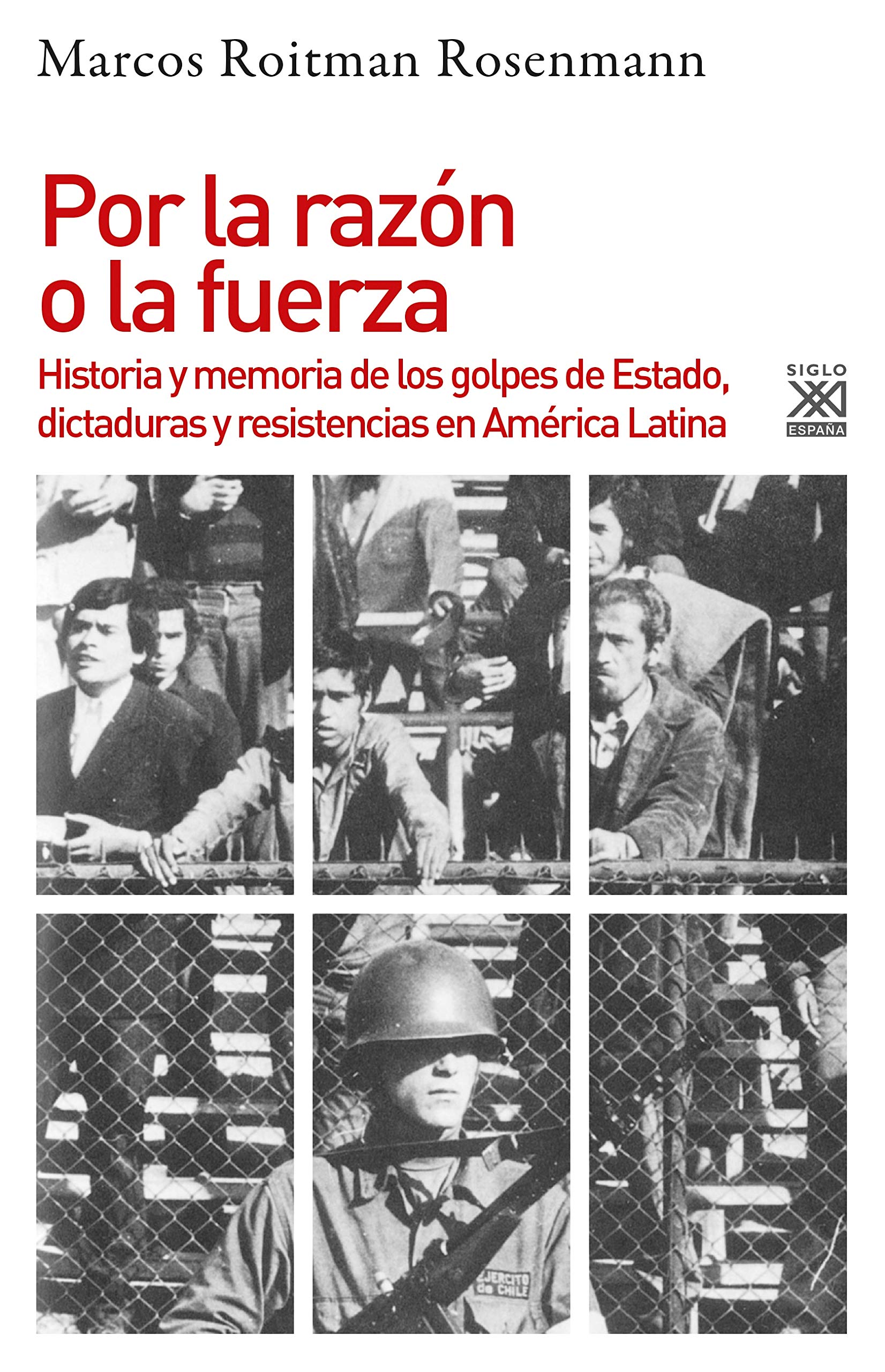 Libro: Por la razón o la fuerza: Historia de los golpes de Estado, dictaduras y resistencia en América Latina