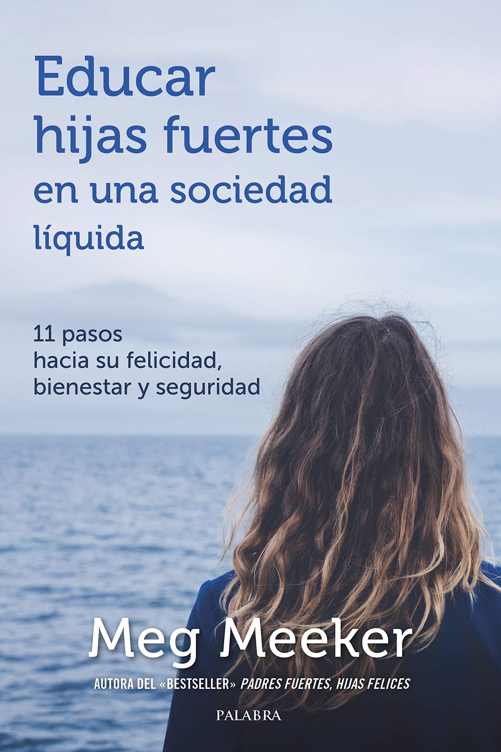 Libro: Educar Hijas Fuertes En Una Sociedad Líquida. 11 pasos hacia Su Felicidad, Bienestar y Seguridad (Educación y familia)