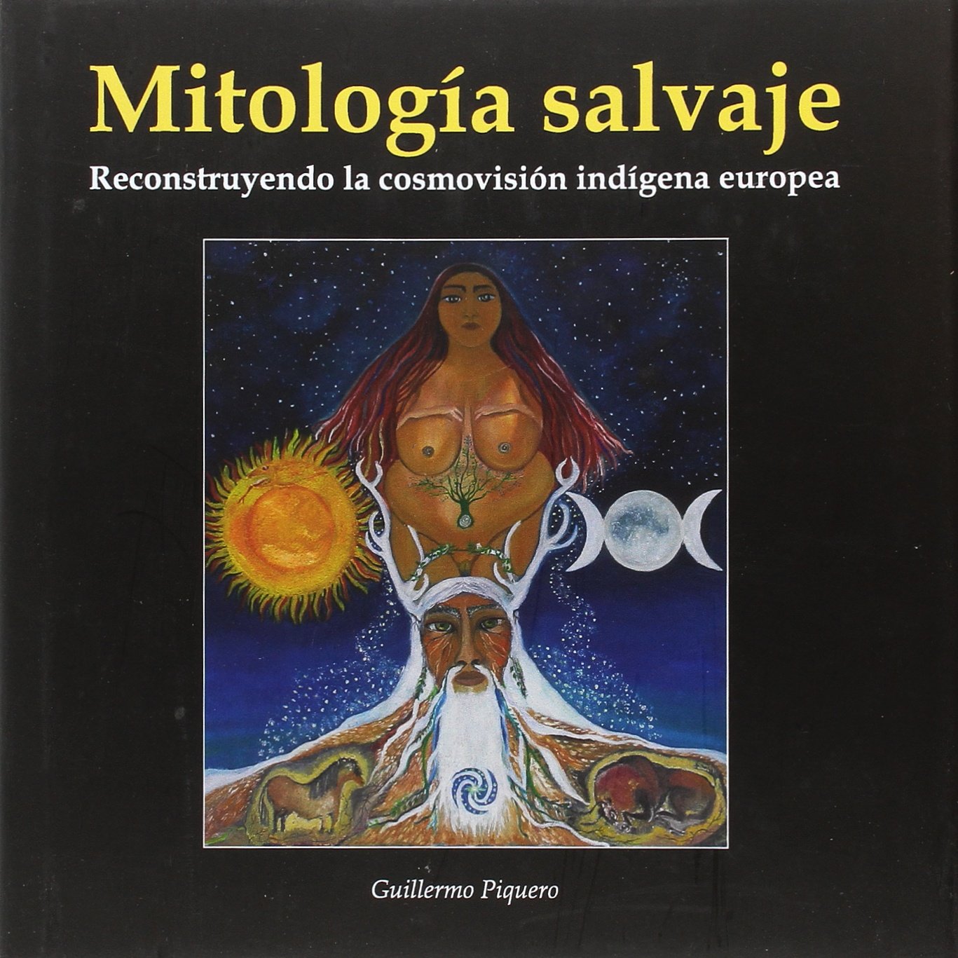 Libro: MITOLOGIA SALVAJE . RECONSTRUYENDO LA COSMOVISION INDIGENA EUROPEA