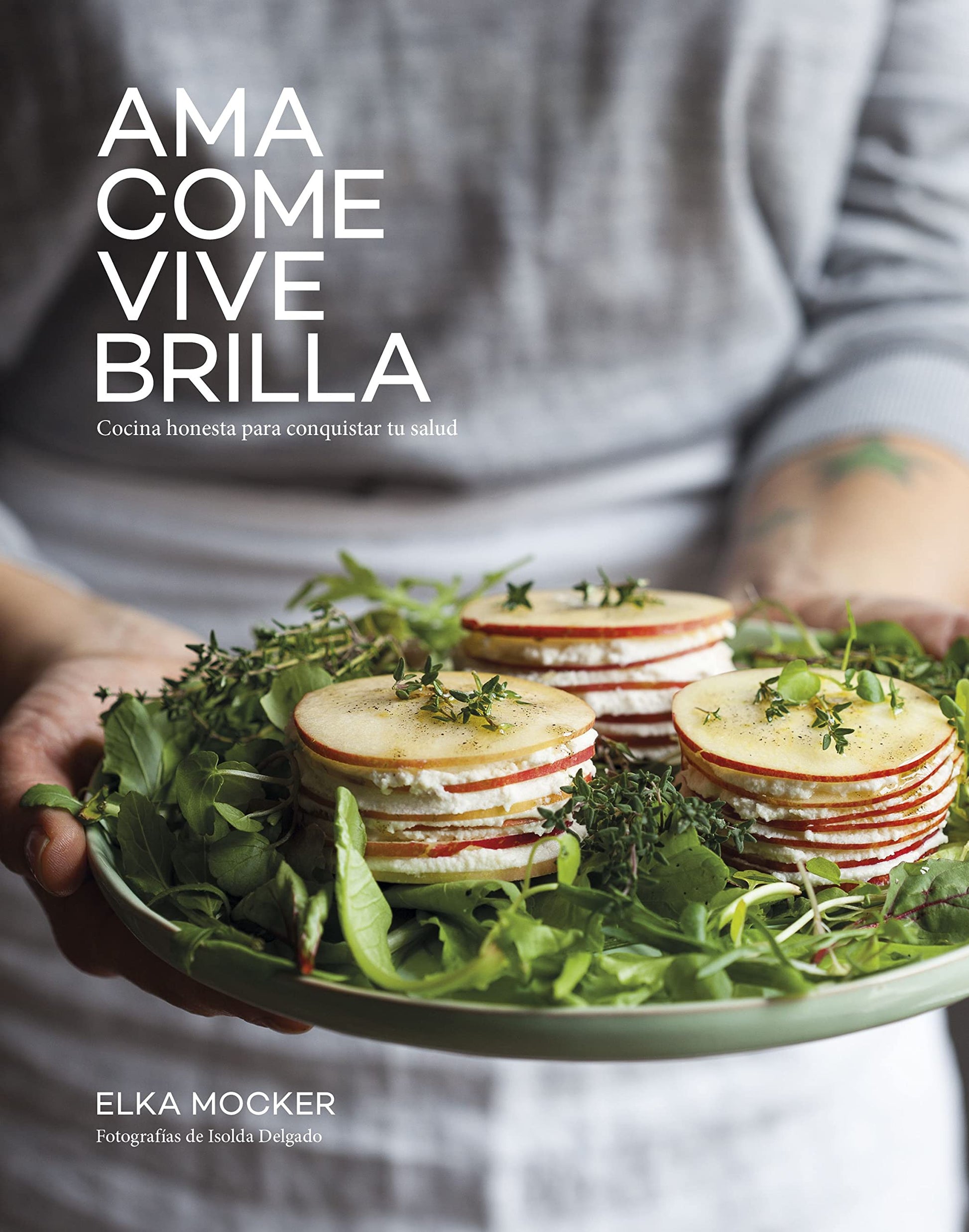 Libro: Ama, come, vive, brilla: Cocina honesta para conquistar tu salud