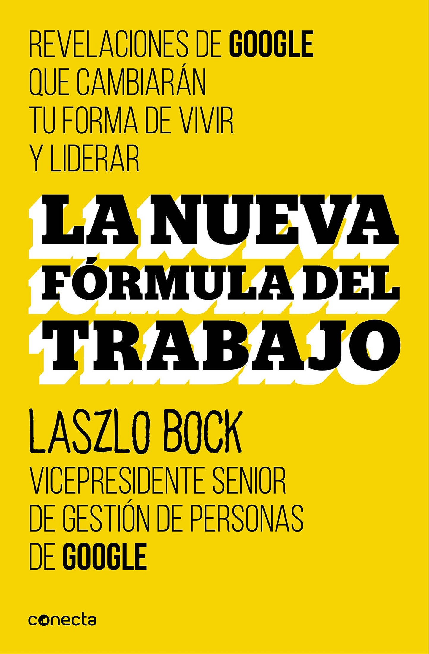 Libro: La nueva fórmula del trabajo: Revelaciones de Google que cambiarán su forma de vivir y liderar (Conecta)
