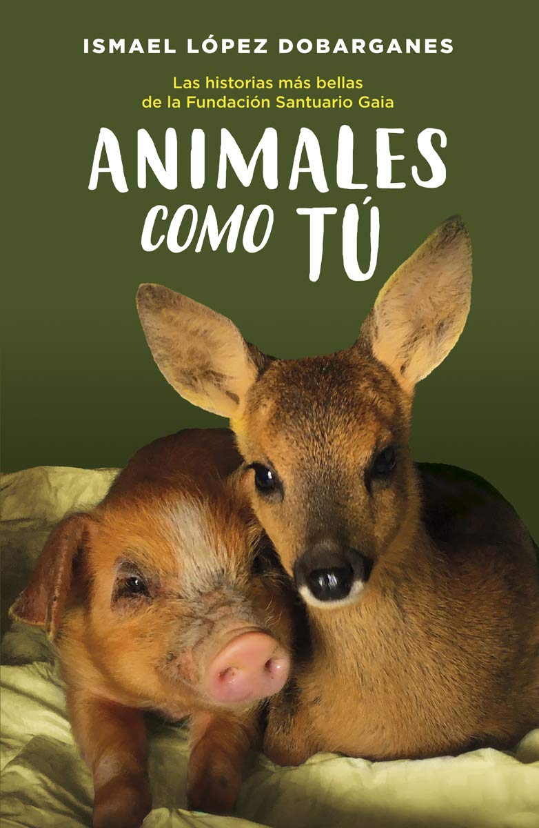 Libro: Animales como tú: Las historias más bellas de la Fundación Santuario Gaia (Spanish Edition)