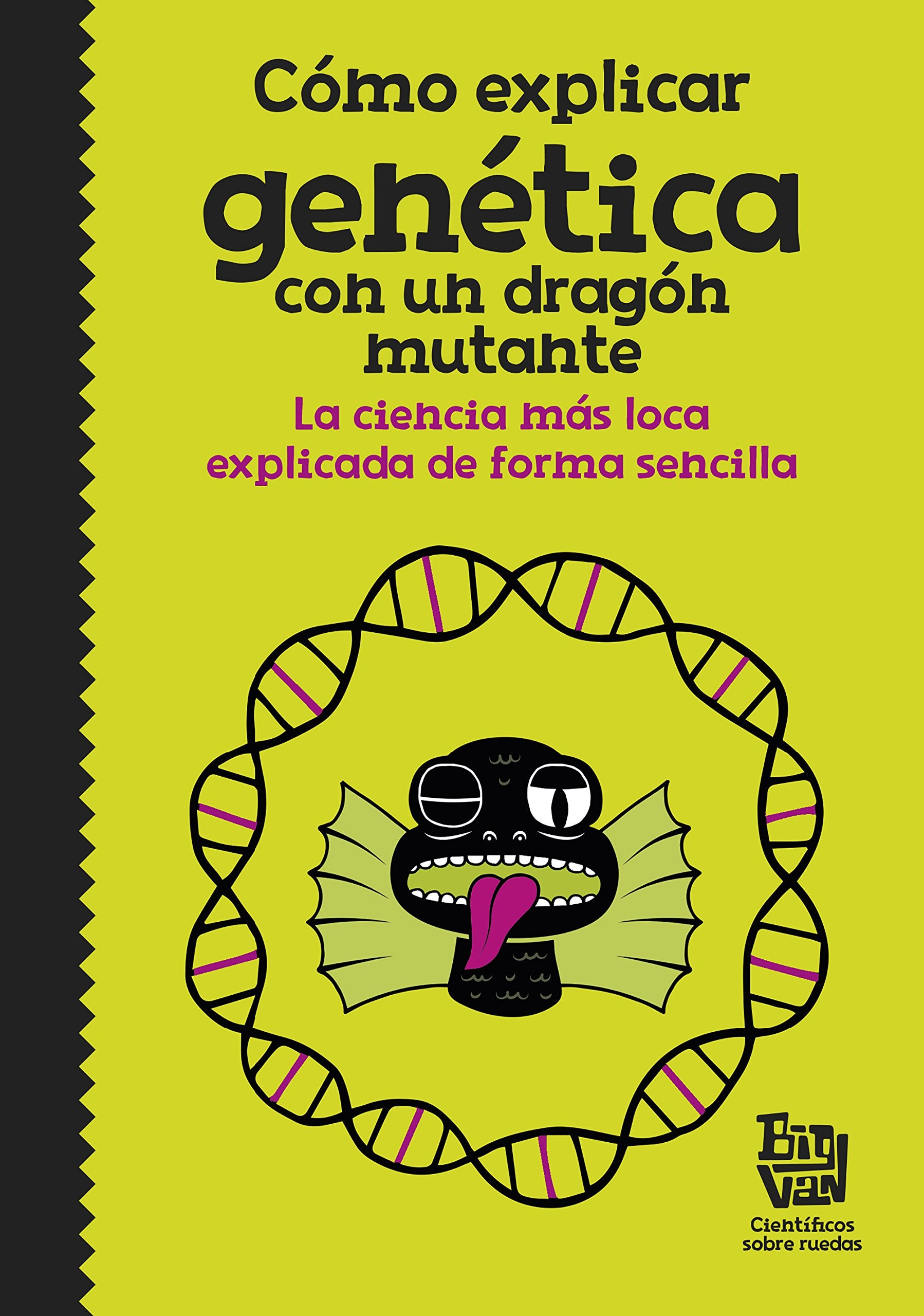 Libro: Cómo explicar genética con un dragón mutante: La ciencia más loca explicada de forma sencilla (No ficción ilustrados)