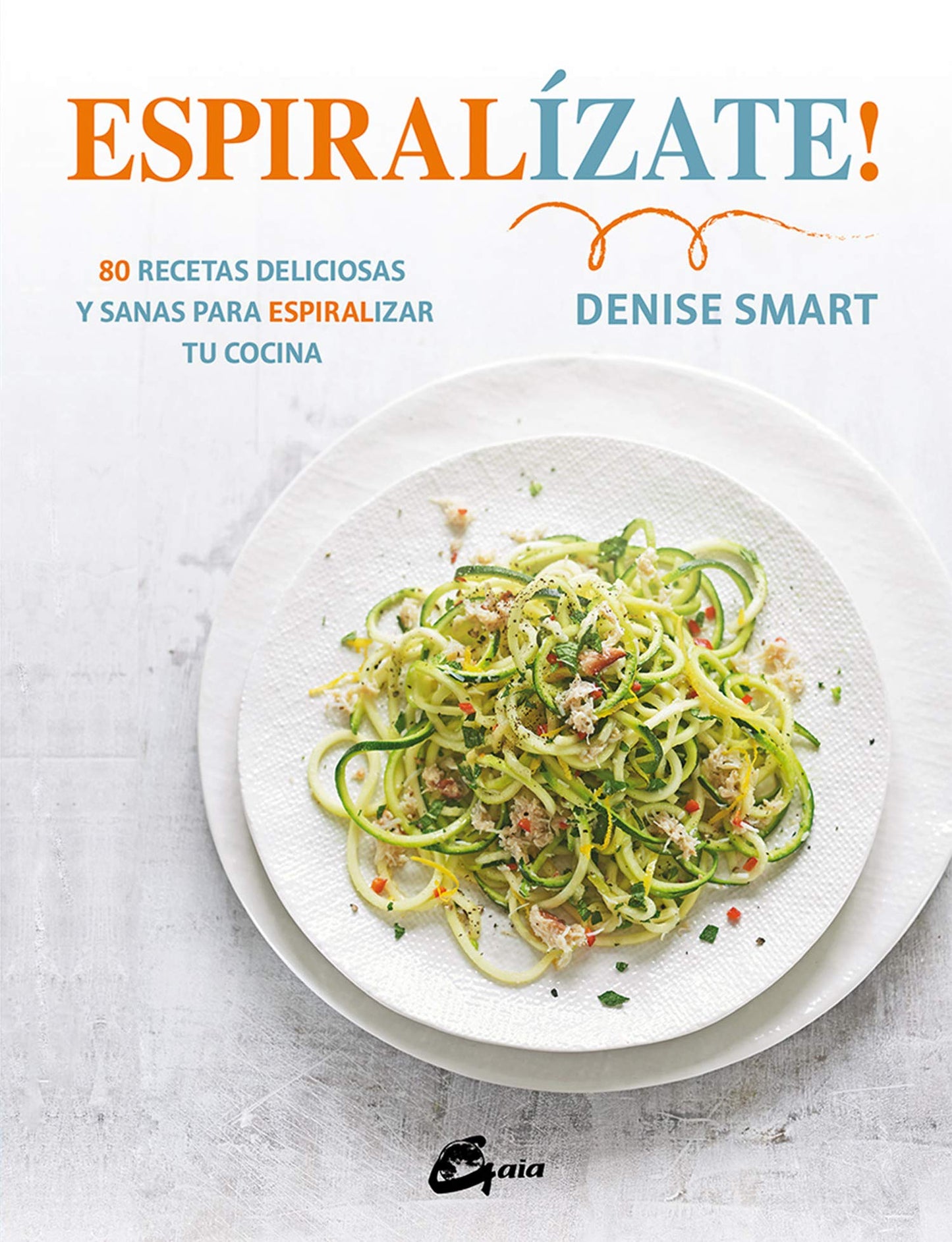 Libro: Espiralízate! 80 recetas deliciosas y sanas para espiralizar tu cocina