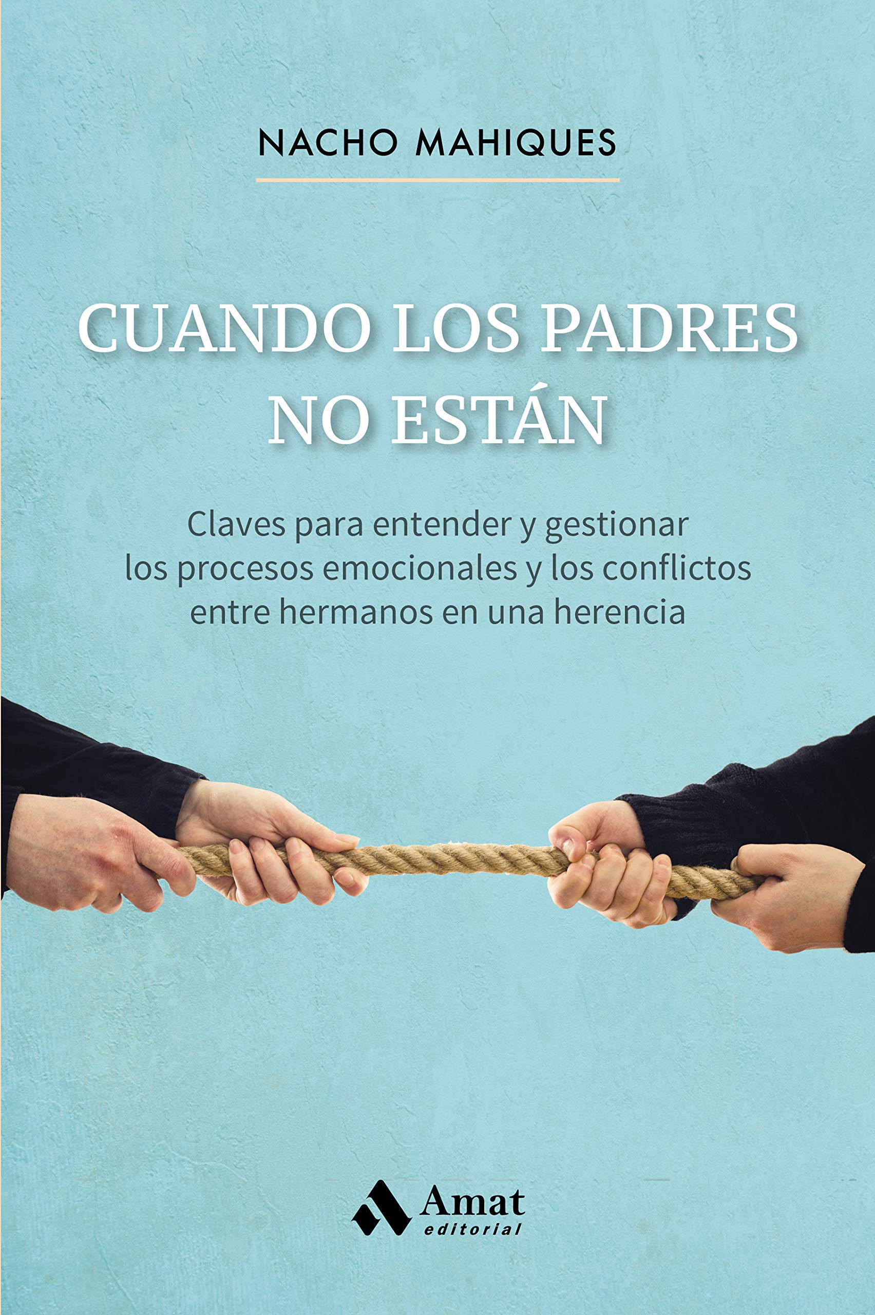 Libro: Cuando los padres no están: Claves para entender y gestionar los procesos emocionales y los conflictos entre hermanos en una herencia