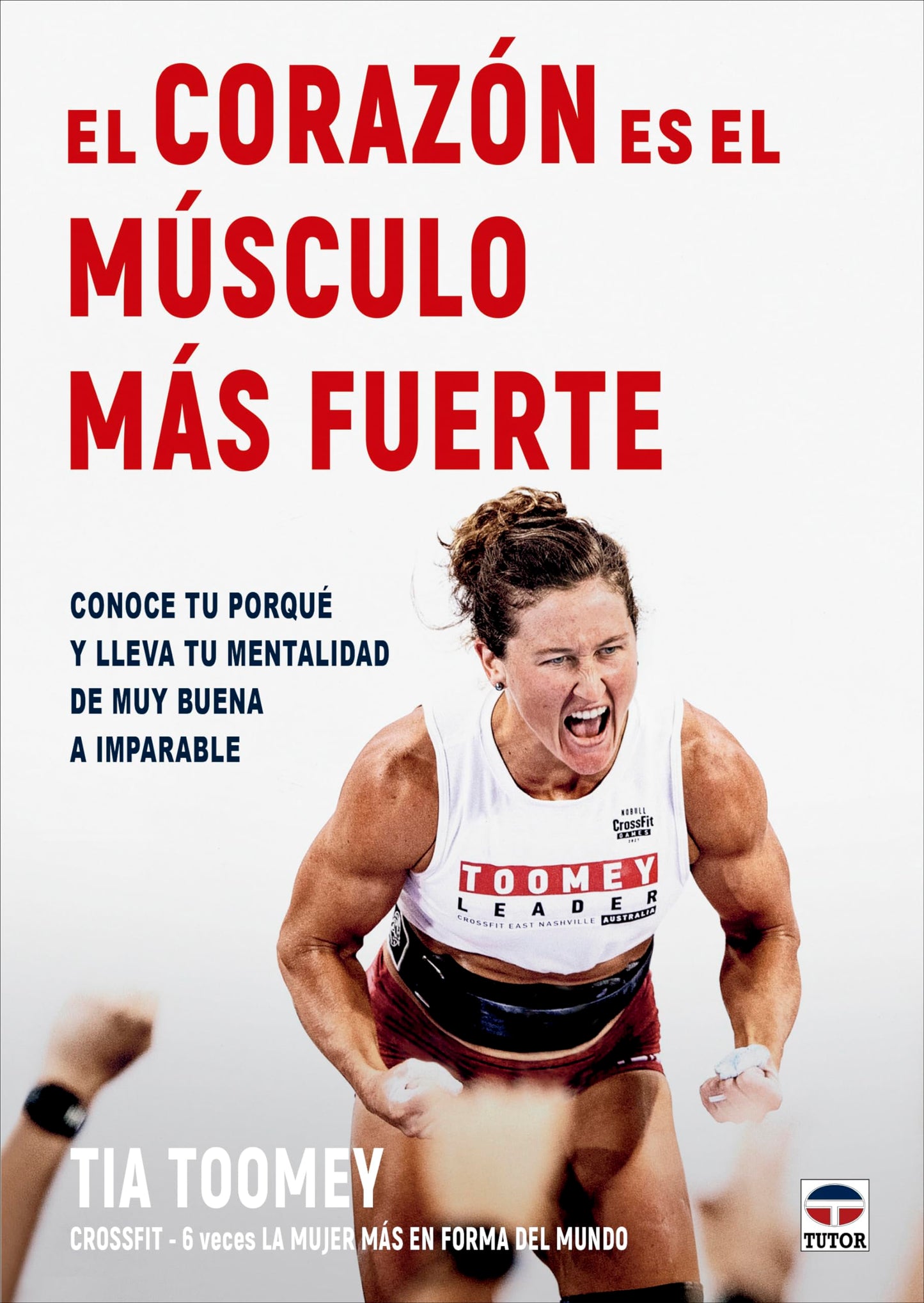 Libro: El corazón es el músculo más fuerte: Conoce tu porqué y lleva tu mentalidad de muy buena a imparable