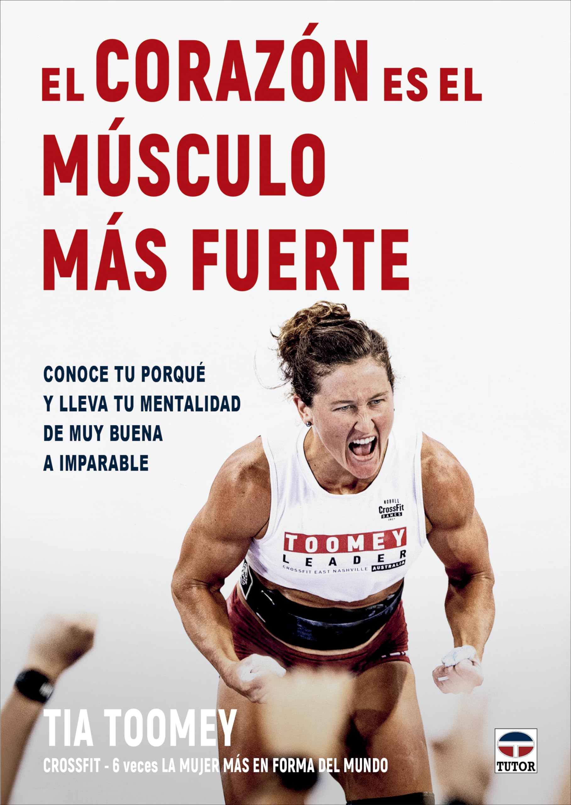 Libro: El corazón es el músculo más fuerte: Conoce tu porqué y lleva tu mentalidad de muy buena a imparable
