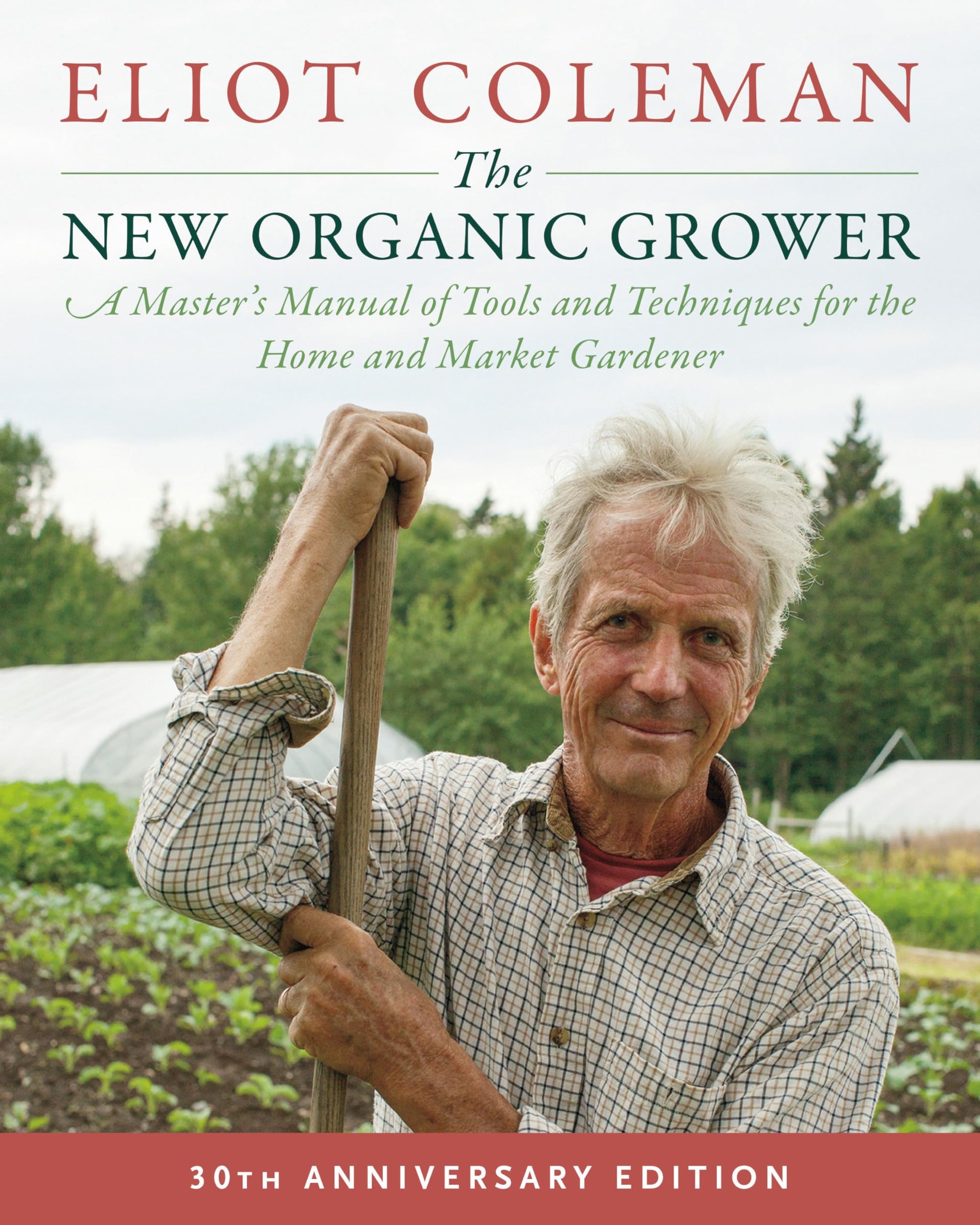 Libro: The New Organic Grower, 3rd Edition: A Master's Manual of Tools and Techniques for the Home and Market Gardener, 30th Anniversary Edition