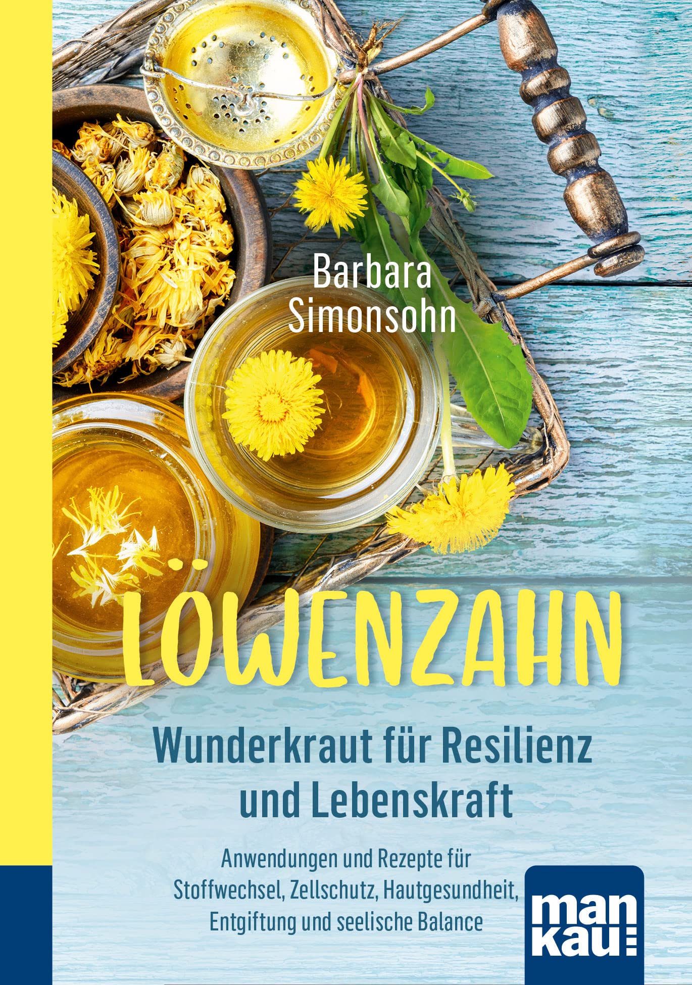 Libro: Löwenzahn - Wunderkraut für Resilienz und Lebenskraft. Kompakt-Ratgeber: Anwendungen und Rezepte für Stoffwechsel, Zellschutz, Hautgesundheit, Entgiftung und seelische Balance