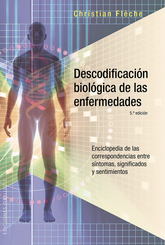 Descodificación Biológica De Las Enfermedades: Enciclopedia de las correspondencias entre síntomas, significados y sentimientos/ Encyclopedia of ... Meanings and Feelings (SALUD Y VIDA NATURAL)