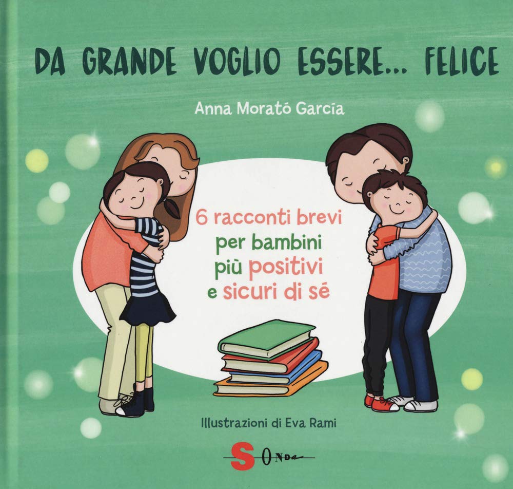 Libro: Da grande voglio essere... felice. 6 racconti brevi per bambini più positivi e sicuri di sé. Ediz. a colori