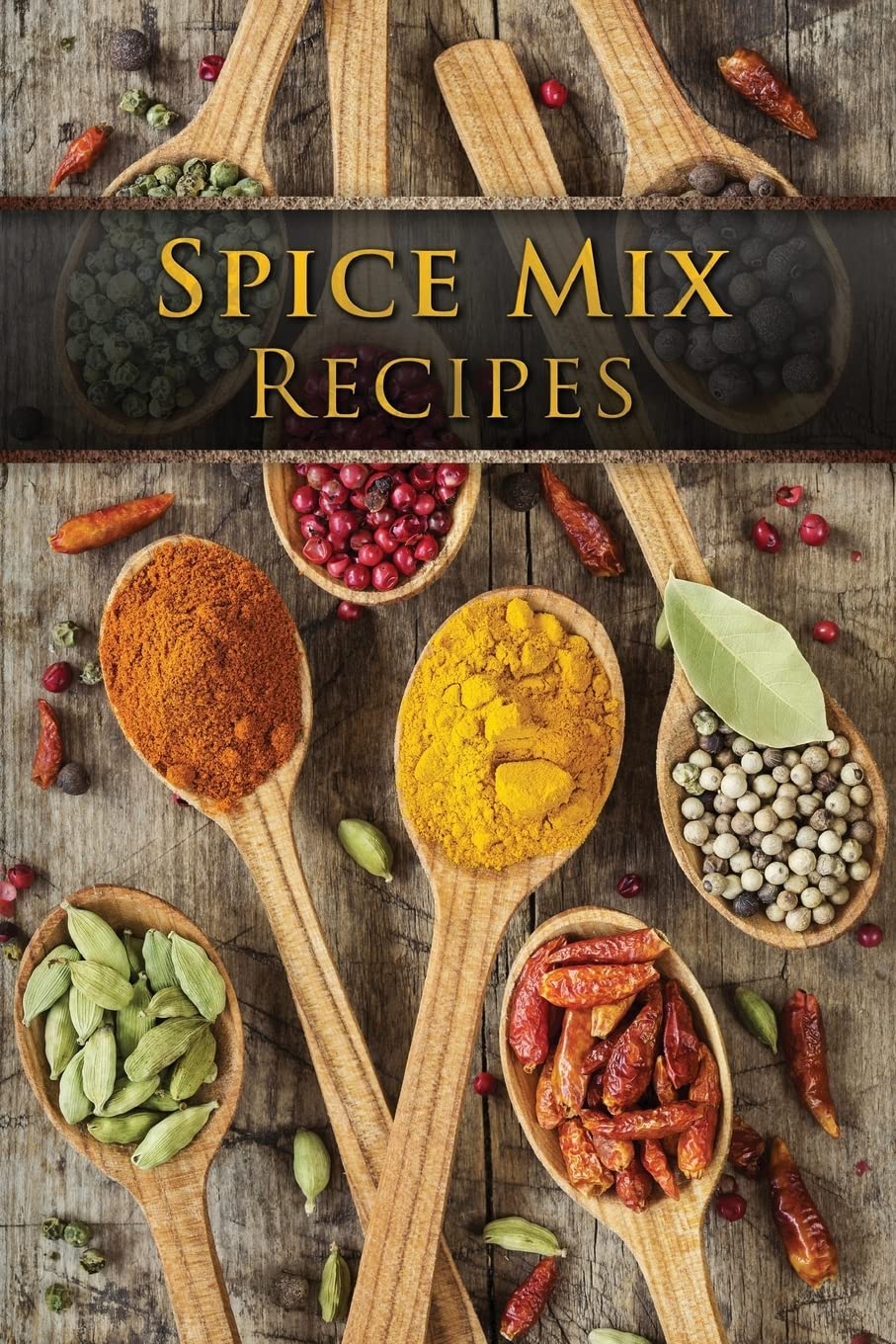 Libro: Spice Mix Recipes: Top 50 Most Delicious Dry Spice Mixes [A Seasoning Cookbook]