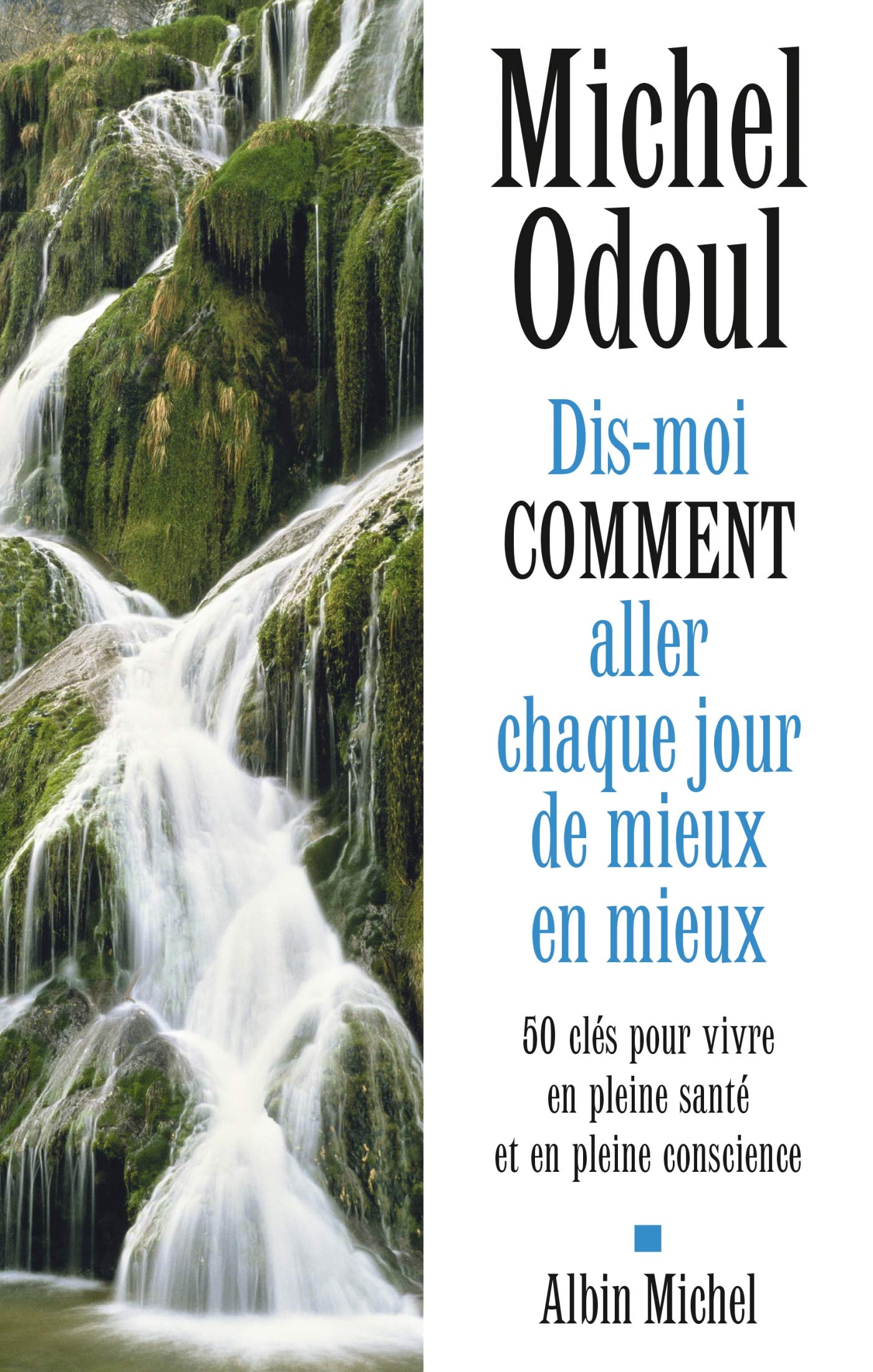 Libro: Dis-moi comment aller chaque jour de mieux en mieux: 50 clés pour vivre en pleine santé et en pleine conscience