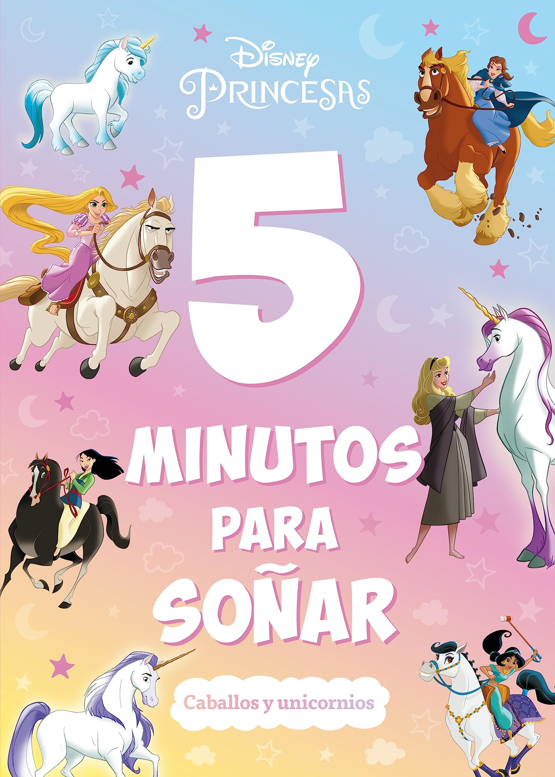 Libro: Princesas. 5 minutos para soñar. Caballos y unicornios: Recopilatorio de cuentos (Disney. Princesas)