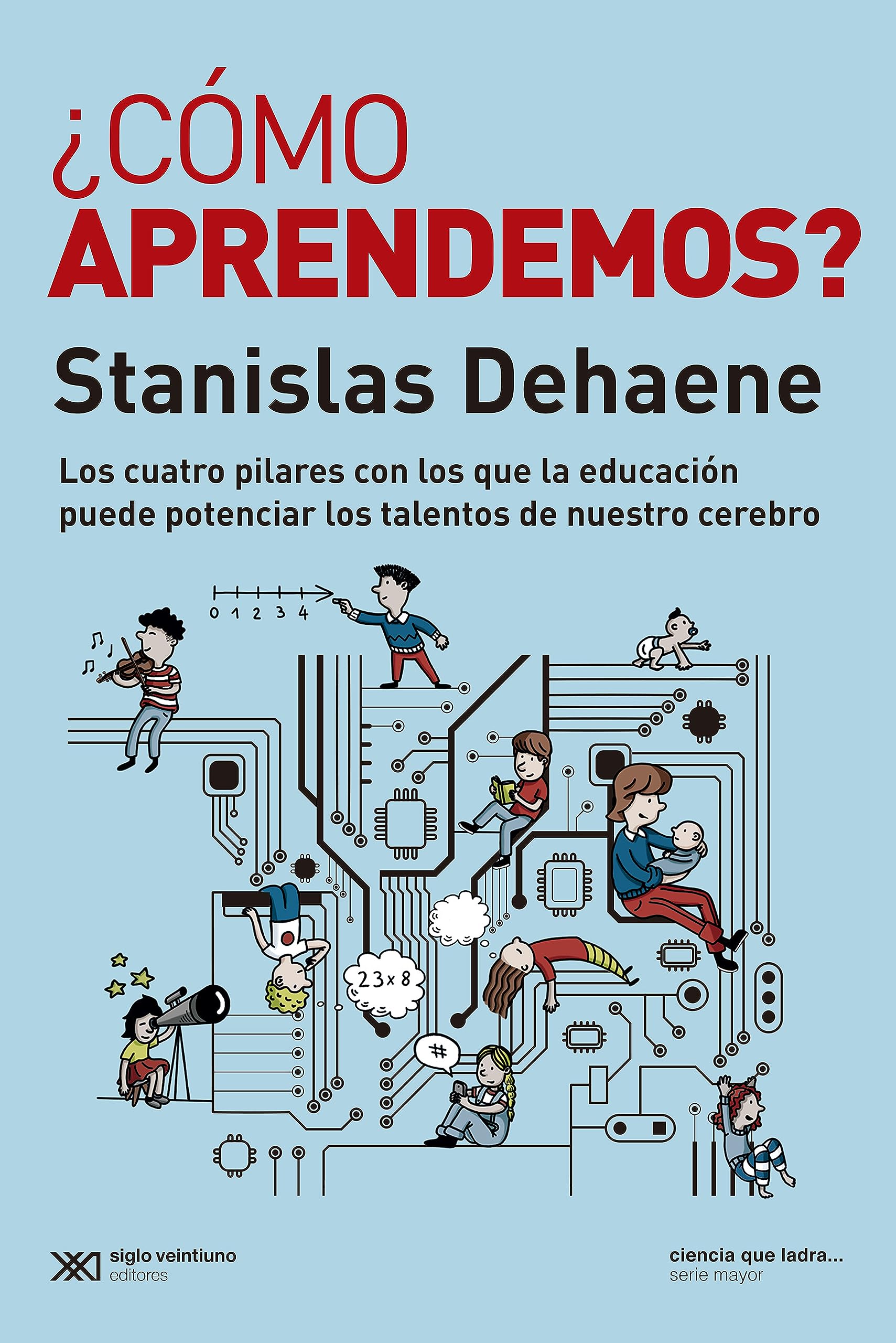 ¿Cómo aprendemos?: Los cuatro pilares con los que la educación puede potenciar los talentos de nuestro cerebro: 1 (Ciencia que ladra)