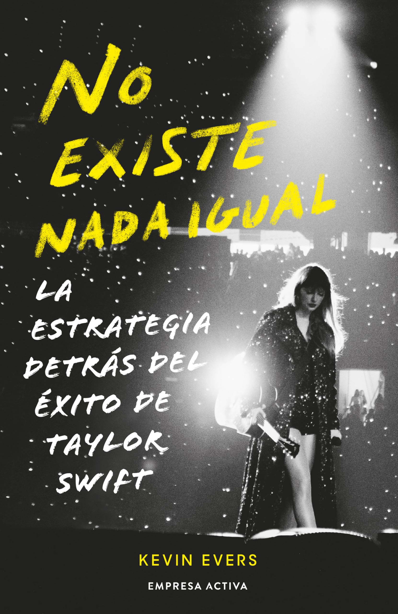 Libro: No existe nada igual: La estrategia tras la genialidad de Taylor Swift (EMPRESA ACTIVA)