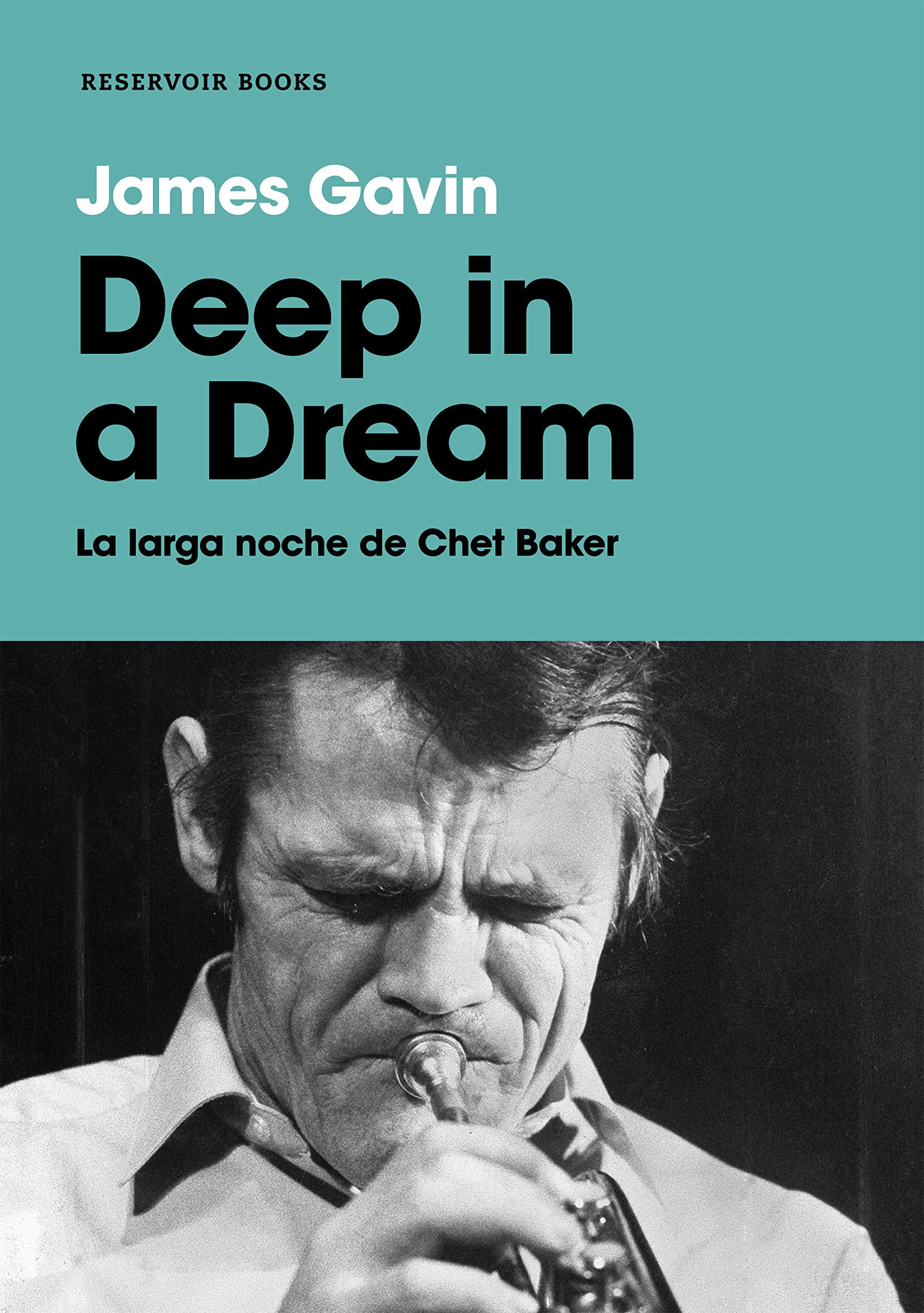 Libro: Deep in a dream: La larga noche de Chet Baker (Reservoir Narrativa)