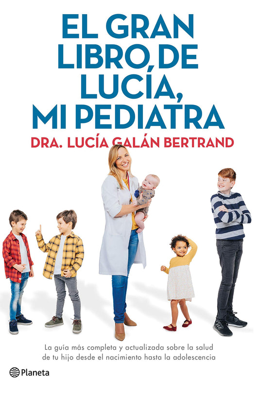 El gran libro de Lucía, mi pediatra La guía más completa y actualizada sobre la salud de tu hijo desde el nacimiento a la adolescencia (No Ficción)(edición en español)